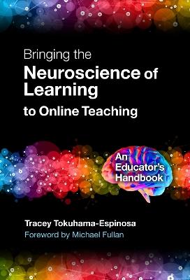 Bringing the Neuroscience of Learning to Online Teaching: An Educator's Handbook  - Tracey Tokuhama-Espinosa - cover