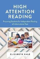 High Attention Reading: Preparing Students for Independent Reading of Informational Text - Elizabeth Hale - cover