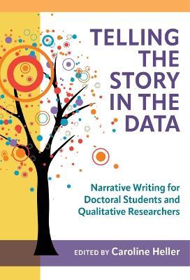 Telling the Story in the Data: Narrative Writing for Doctoral Students and Qualitative Researchers - cover
