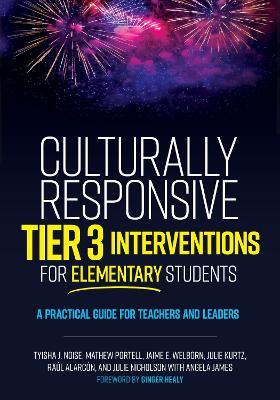Culturally Responsive Tier 3 Interventions for Elementary Students: A Practical Guide for Teachers and Leaders - Tyisha J. Noise,Mathew Portell,Jaime E. Welborn - cover