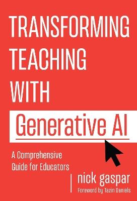 Transforming Teaching with Generative AI: A Comprehensive Guide for Educators - Nick Gaspar - cover