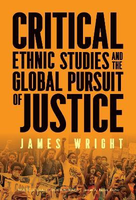 Critical Ethnic Studies and the Global Pursuit of Justice - James Wright - cover
