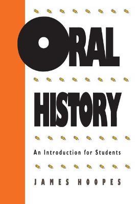 Oral History: An Introduction for Students - James Hoopes - cover