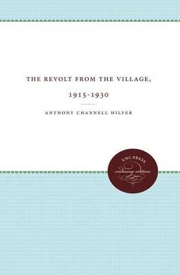 The Revolt from the Village, 1915-1930 - Anthony Channell Hilfer - cover