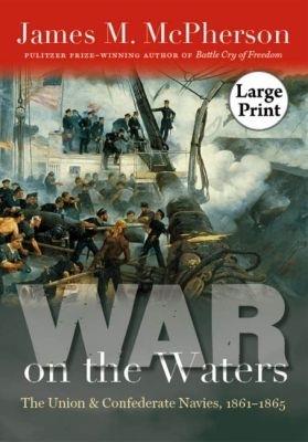 War on the Waters: The Union and Confederate Navies, 1861-1865, Large Print - James M. McPherson - cover