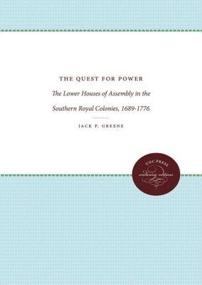 The Quest for Power: The Lower Houses of Assembly in the Southern Royal Colonies, 1689-1776 - Jack P. Greene - cover