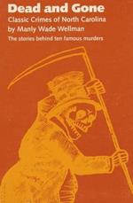Dead and Gone: Classic Crimes of North Carolina