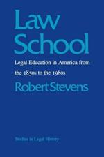 Law School: Legal Education in America from the 1850s to the 1980s