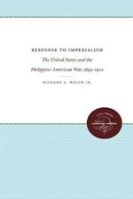 Response to Imperialism: The United States and the  Philippine-American War, 1899-1902