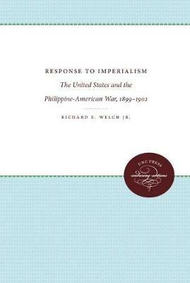 Response to Imperialism: The United States and the  Philippine-American War, 1899-1902 - Richard E. Welch Jr. - cover