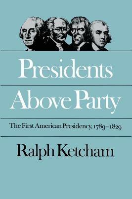 Presidents Above Party: The First American Presidency, 1789-1829 - Ralph Ketcham - cover