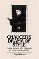 Chaucer's Drama of Style: Poetic Variety and Contrast in the Canterbury Tales - C. David Benson - cover