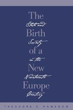 The Birth of a New Europe: State and Society in the Nineteenth Century