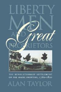 Liberty Men and Great Proprietors - Alan Taylor - cover