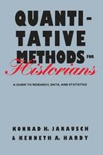 Quantitative Methods for Historians: A Guide to Research, Data, and Statistics