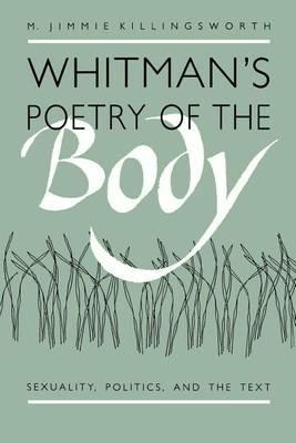 Whitman's Poetry of the Body: Sexuality, Politics, and the Text - M. Jimmie Killingsworth - cover