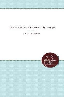 The Piano in America, 1890-1940 - Craig H. Roell - cover