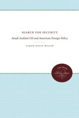 Search for Security: Saudi Arabian Oil and American Foreign Policy - Aaron David Miller - cover