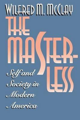 The Masterless: Self and Society in Modern America - Wilfred M. McClay - cover