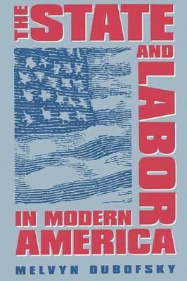 The State and Labor in Modern America - Melvyn Dubofsky - cover