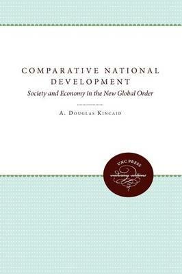 Comparative National Development: Society and Economy in the New Global Order - Alejandro Portes,A. Douglas Kincaid - cover