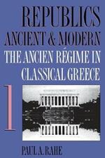 Republics Ancient and Modern, Volume I: The Ancien Regime in Classical Greece