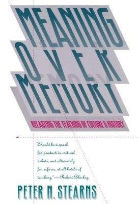 Meaning Over Memory: Recasting the Teaching of Culture and History - Peter N. Stearns - cover