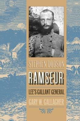 Stephen Dodson Ramseur: Lee's Gallant General - Gary W. Gallagher - cover