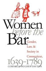 Women Before the Bar: Gender, Law, and Society in Connecticut, 1639-1789