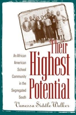 Their Highest Potential: An African American School Community in the Segregated South - Vanessa Siddle Walker - cover