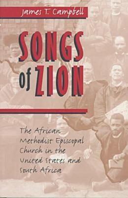 Songs of Zion: The African Methodist Episcopal Church in the United States and South Africa - James T. Campbell - cover