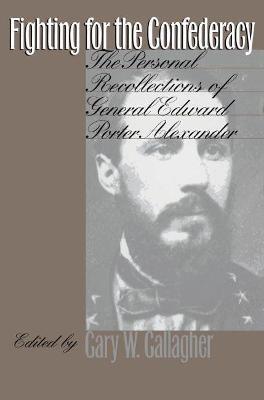 Fighting for the Confederacy: The Personal Recollections of General Edward Porter Alexander - cover