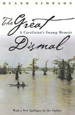 The Great Dismal: A Carolinian's Swamp Memoir