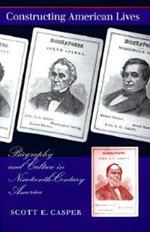 Constructing American Lives: Biography and Culture in Nineteenth-Century America