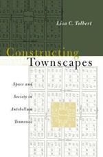 Constructing Townscapes: Space and Society in Antebellum Tennessee