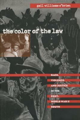 The Color of the Law: Race, Violence, and Justice in the Post-World War II South - Gail Williams O'Brien - cover