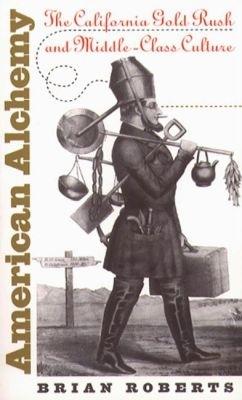American Alchemy: The California Gold Rush and Middle-Class Culture - Brian Roberts - cover