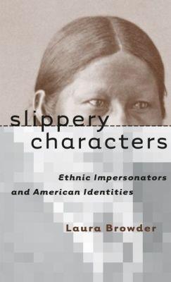 Slippery Characters: Ethnic Impersonators and American Identities - Laura Browder - cover