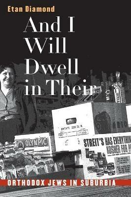And I Will Dwell in Their Midst: Orthodox Jews in Suburbia - Etan Diamond - cover
