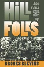 Hill Folks: A History of Arkansas Ozarkers and Their Image