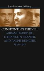 Confronting the Veil: Abram Harris Jr., E. Franklin Frazier, and Ralph Bunche, 1919-1941