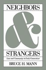 Neighbors and Strangers: Law and Community in Early Connecticut