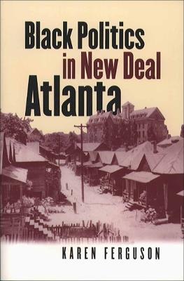 Black Politics in New Deal Atlanta - Karen Ferguson - cover