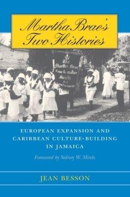 Martha Brae's Two Histories: European Expansion and Caribbean Culture-Building in Jamaica - Jean Besson - cover