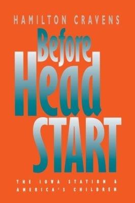 Before Head Start: The Iowa Station and America's Children - Hamilton Cravens - cover