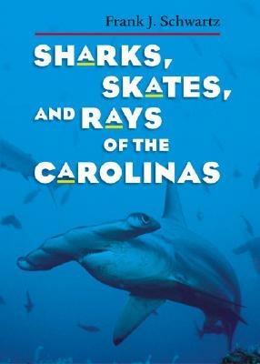 Sharks, Skates, and Rays of the Carolinas - Frank J. Schwartz - cover