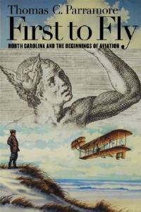 First to Fly: North Carolina and the Beginnings of Aviation - Thomas C. Parramore - cover