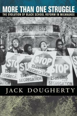 More Than One Struggle: The Evolution of Black School Reform in Milwaukee - Jack Dougherty - cover