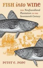 Fish into Wine: The Newfoundland Plantation in the Seventeenth Century