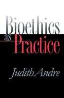 Bioethics as Practice